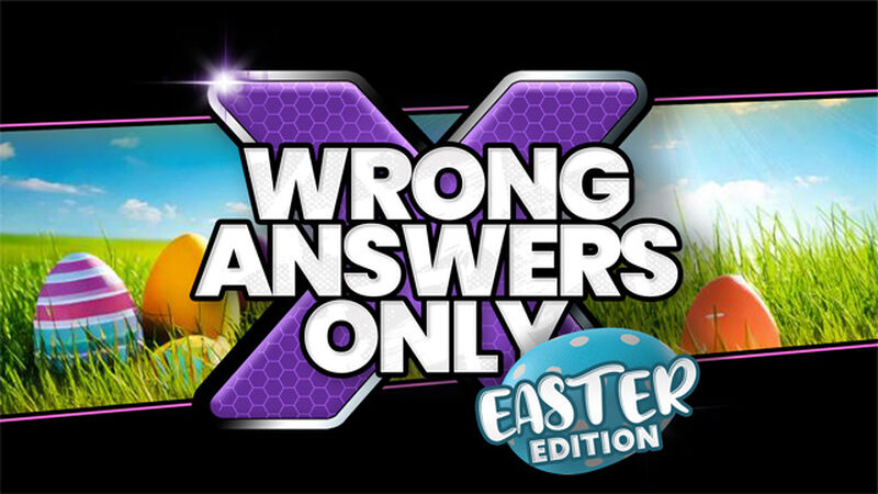 Wrong Answers Only: Easter Edition